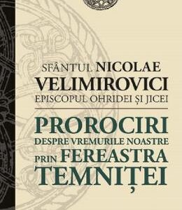 Prorociri despre vremurile noastre prin fereastra temnitei - Sfantul Nicolae Velimirovici