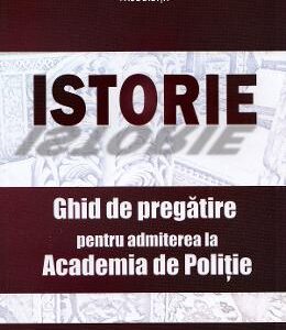 Istorie. Ghid de pregatire pentru admiterea la Academia de Politie - Paul Didita