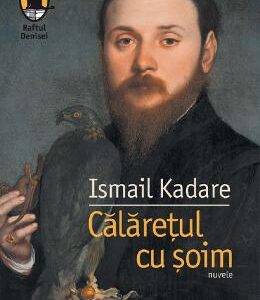 Calaretul cu soim - Ismail Kadare