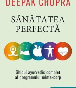 Sanatatea perfecta - Deepak Chopra