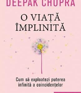 O viata implinita - Deepak Chopra