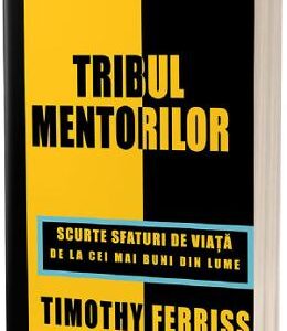 Tribul mentorilor - Timothy Ferriss