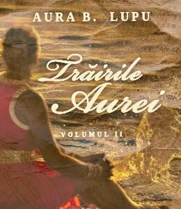 Trairile Aurei Vol.2 - Aura B. Lupu