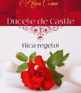 Ducele de Castle. Fiica regelui - Alina Cosma