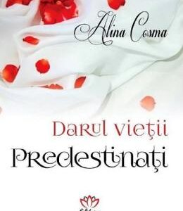 Darul vietii. Predestinati - Alina Cosma