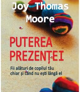 Puterea prezentei - Joy Thomas Moore