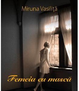 Femeia cu masca - Miruna Vasilita