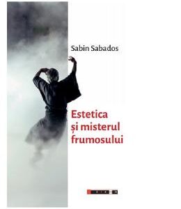 Estetica si misterul frumosului - Sabin Sabados