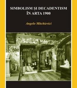 Simbolism si decadentism in arta 1900 - Angelo Mitchievici