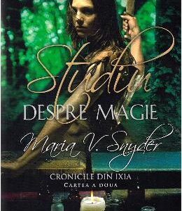 Studiu despre magie. Cronicile din Ixia Vol.2 - Maria V. Snyder