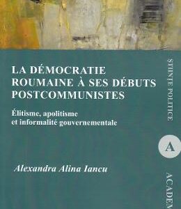 La democratie roumaine a ses debuts postcommunistes - Alexandra Alina Iancu