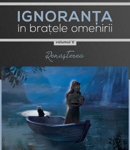 Ignoranta in bratele omenirii Vol.5: Renasterea - Gheorghe Virtosu