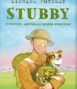 Stubby. O poveste adevarata despre prietenie - Michael Foreman