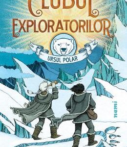 Clubul exploratorilor: Ursul Polar - Alex Bell, Tomislav Tomic