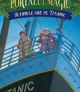 Portalul magic 17. Ultimele ore pe Titanic - Mary Pope Osborne