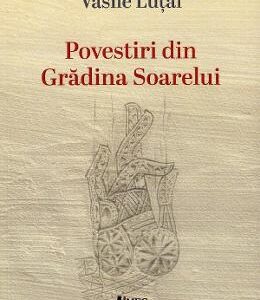 Povestiri din Gradina Soarelui - Vasile Lutai