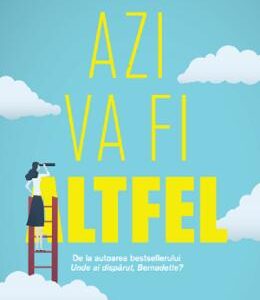 Azi va fi altfel - Maria Semple