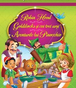 Robin Hood. Goldilocks si cei trei ursi. Aventurile lui Pinocchio