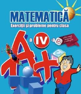 Matematica - Clasa 4 - Exerciti si probleme - Gheorghe Adalbert Schneider