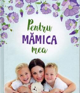 Pentru mamica mea