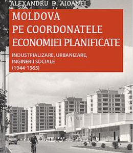 Moldova pe coordonatele economiei planificate - Alexandru D. Aioanei