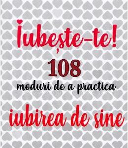 Iubeste-te! 108 moduri de a practica iubirea de sine - Clara Toma