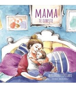 Mama te iubeste - Alexandra Lopotaru