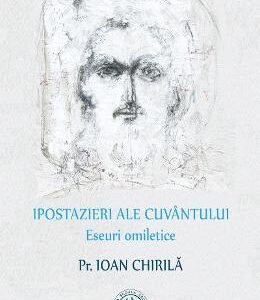 Ipostazieri ale cuvantului. Eseuri omiletice - Ioan Chirila