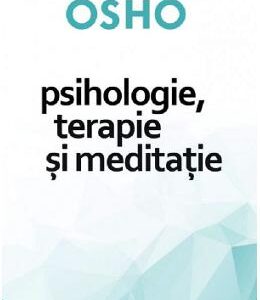 Psihologie, terapie si meditatie - Osho