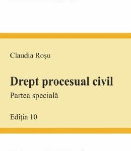 Drept procesual civil. Partea speciala Ed.10 - Claudia Rosu