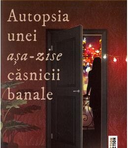 Autopsia unei asa-zise casnicii banale - Marie-Renee Lavoie