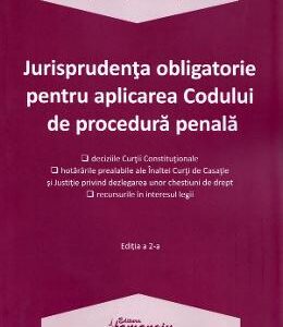 Jurisprudenta obligatorie pentru aplicarea Codului de procedura penala Ed.2