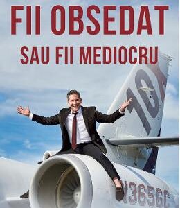 Fii obsedat sau fii mediocru - Grant Cardone