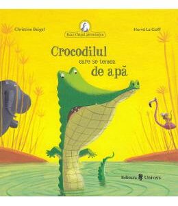 Crocodilul care se temea de apa - Christine Beigel, Herve Le Goff