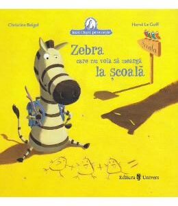 Zebra care nu voia sa mearga la scoala - Christine Beigel, Herve Le Goff