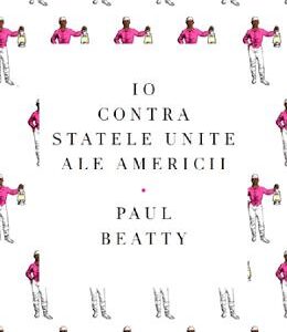 Io contra Statelor Unite ale Americii - Paul Beatty