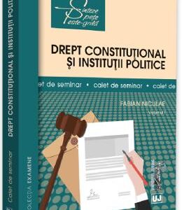 Drept constitutional si institutii politice. Caiet de seminar. Vol.1 - Fabian Niculae