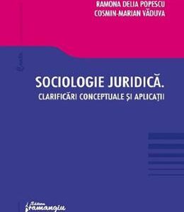 Sociologie juridica. Clarificari conceptuale si aplicatii - Ramona Delia Popescu, Cosmin-Marian Vaduva