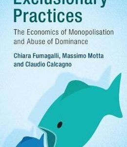 Exclusionary Practices: The Economics of Monopolisation and Abuse of Dominance - Chiara Fumagalli