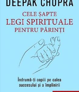 Cele sapte legi spirituale pentru parinti - Deepak Chopra