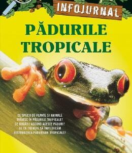 Portalul magic. Infojurnal. Padurile tropicale - Will Osborne, Mary Pope Osborne