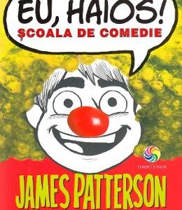 Eu, haios! Scoala de comedie - James Patterson, Chris Grabenstein