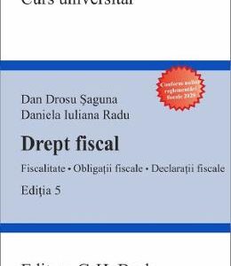 Drept fiscal. Fiscalitate. Obligatii fiscale. Declaratii fiscale Ed.5 - Dan Drosu Saguna, Daniela Iuliana Radu