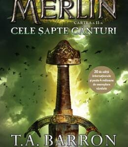 Merlin. Vol.2: Cele sapte canturi - T.A. Barron