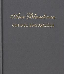 Centrul singuratatii - Ana Blandiana