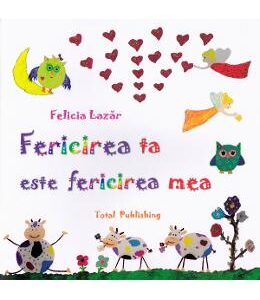 Fericirea ta este fericirea mea - Felicia Lazar