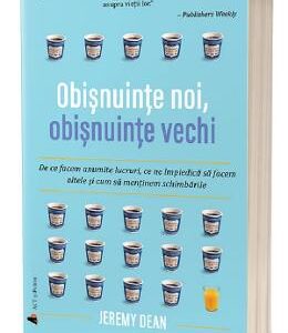 Obisnuinte noi, obisnuinte vechi - Jeremy Dean