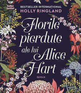 Florile pierdute ale lui Alice Hart - Holly Ringland