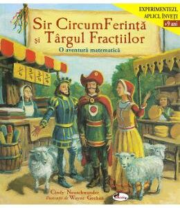 Sir CircumFerinta si Targul Fractiilor. O aventura matematica - Cindy Neuschwander