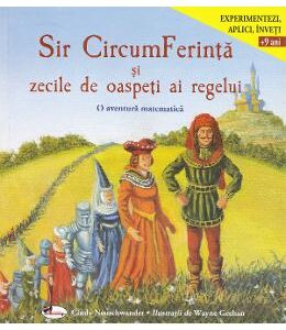 Sir CircumFerinta si zecile de oaspeti ai regelui. O aventura matematica - Cindy Neuschwander